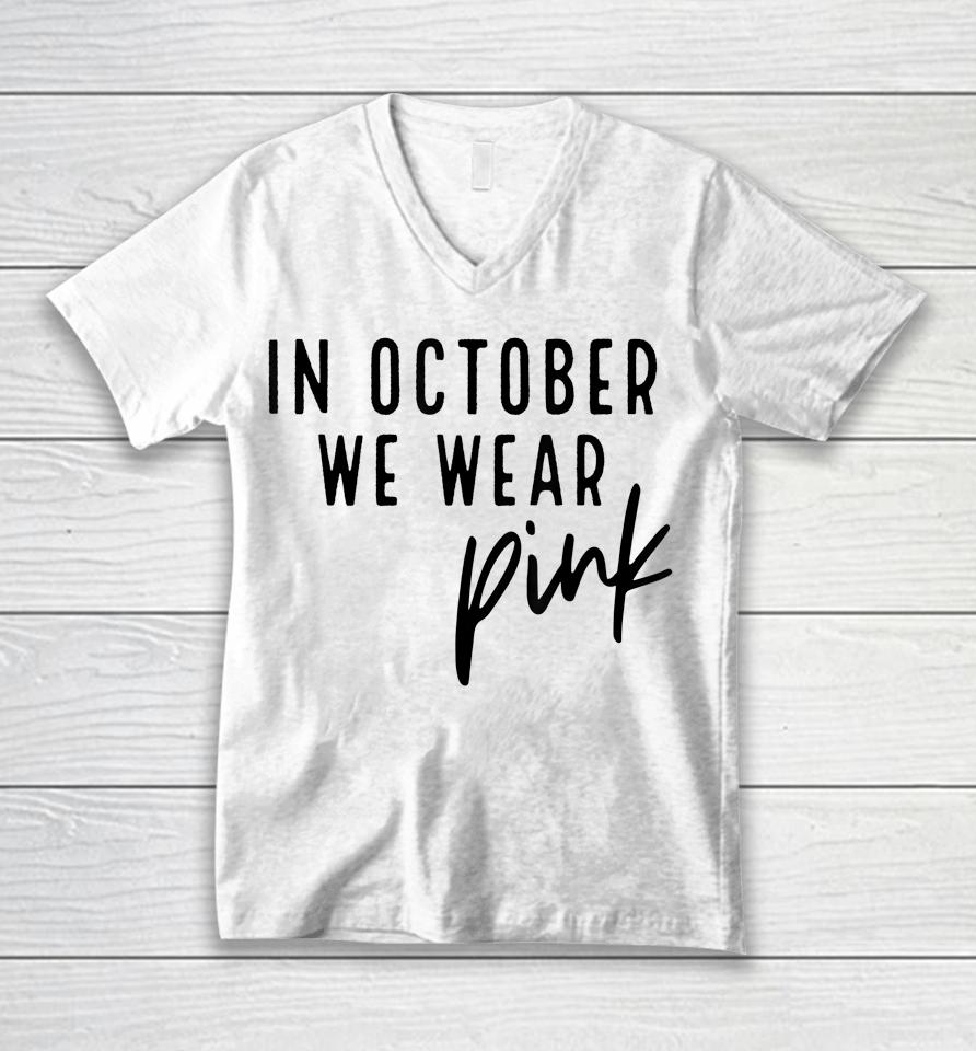 In October We Wear Pink Breast Cancer Awareness Gift Unisex V-Neck T-Shirt