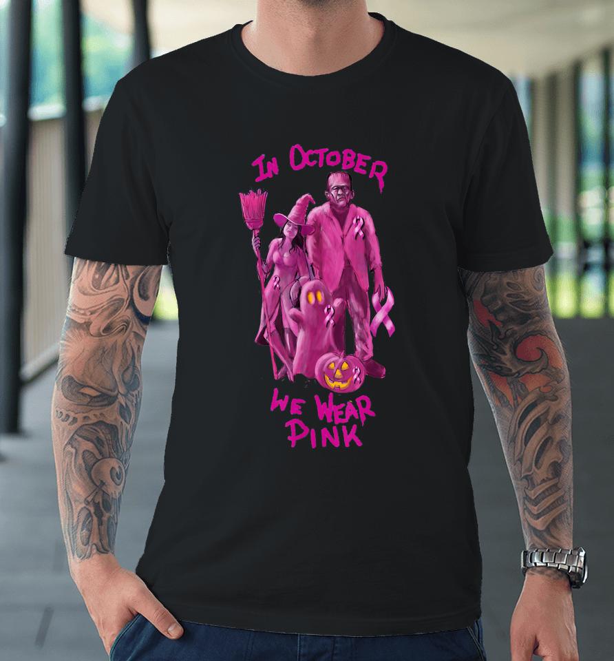 In October We Wear Pink - Breast Cancer Awareness Halloween Premium T-Shirt