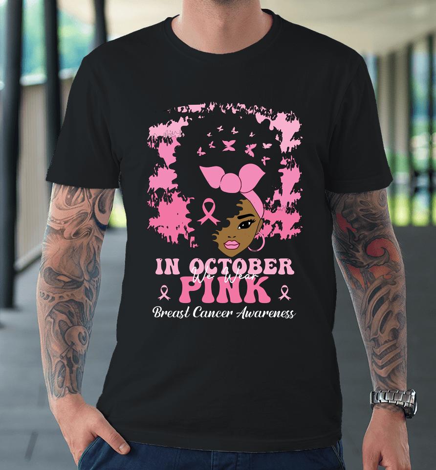 In October We Wear Pink Breast Cancer Awareness Premium T-Shirt