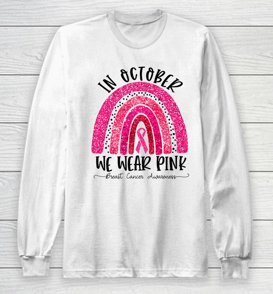 In October We Wear Pink Breast Cancer Awareness Long Sleeve T-Shirt