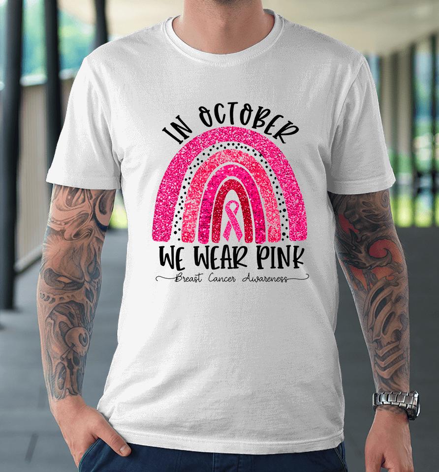 In October We Wear Pink Breast Cancer Awareness Premium T-Shirt