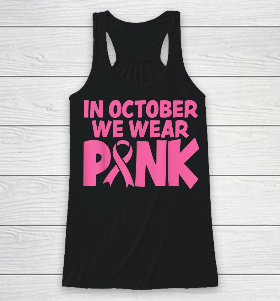 In October We Wear Pink Breast Cancer Awareness Racerback Tank