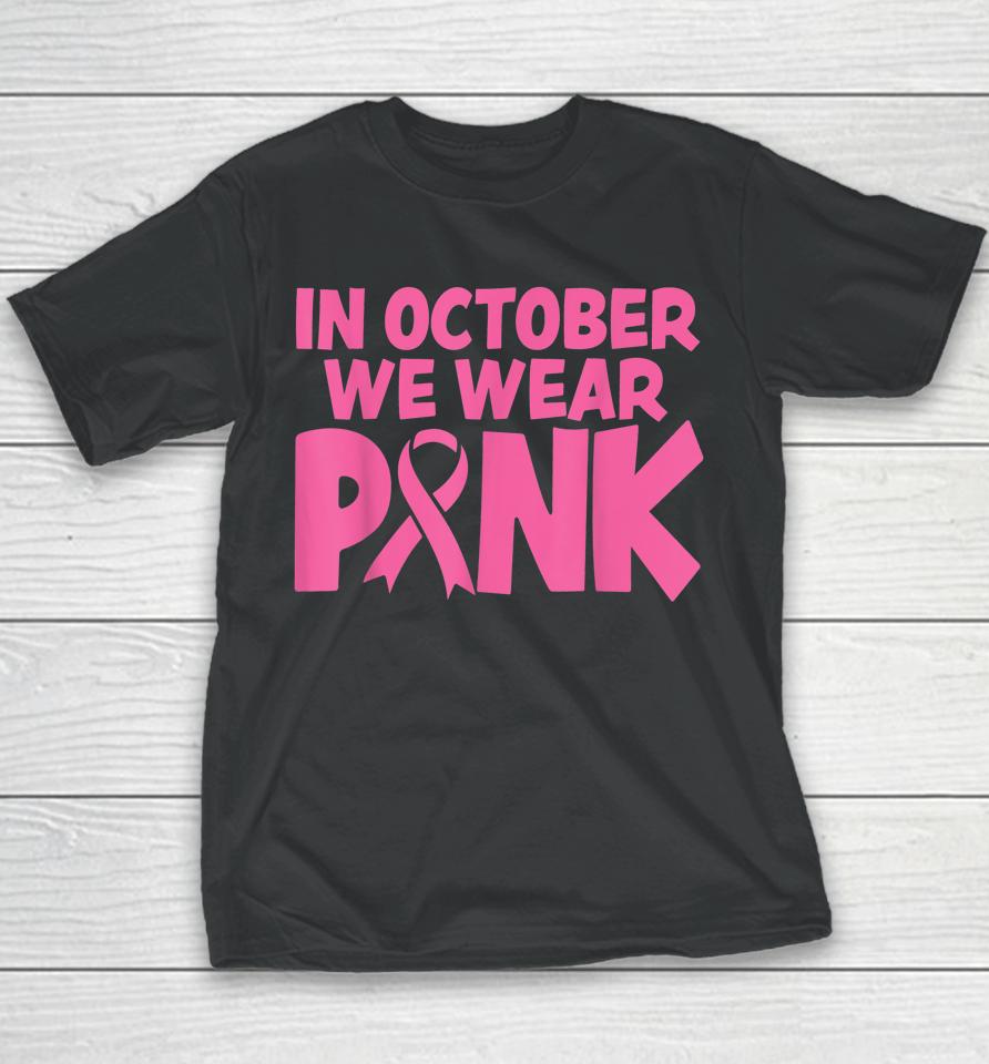 In October We Wear Pink Breast Cancer Awareness Youth T-Shirt