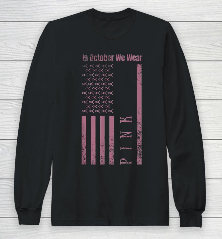 In October We Wear Pink Breast Cancer Awareness Us Flag Long Sleeve T-Shirt