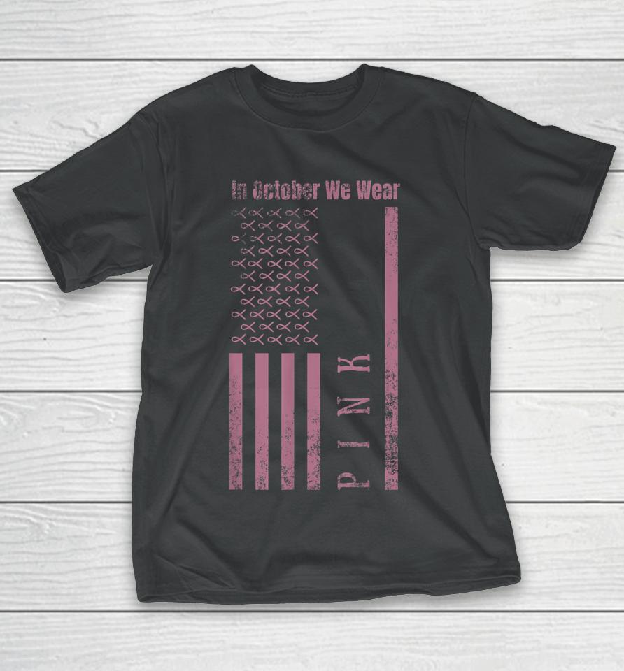 In October We Wear Pink Breast Cancer Awareness Us Flag T-Shirt