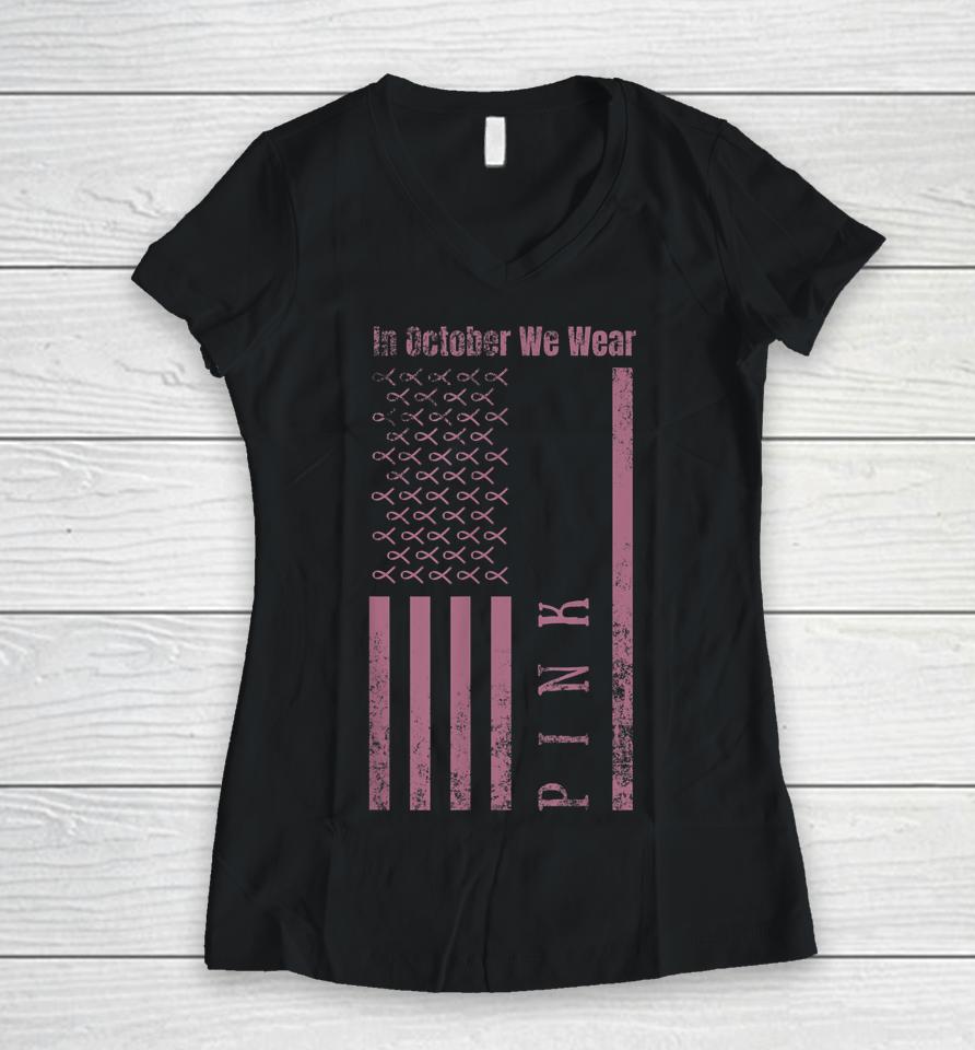 In October We Wear Pink Breast Cancer Awareness Us Flag Women V-Neck T-Shirt