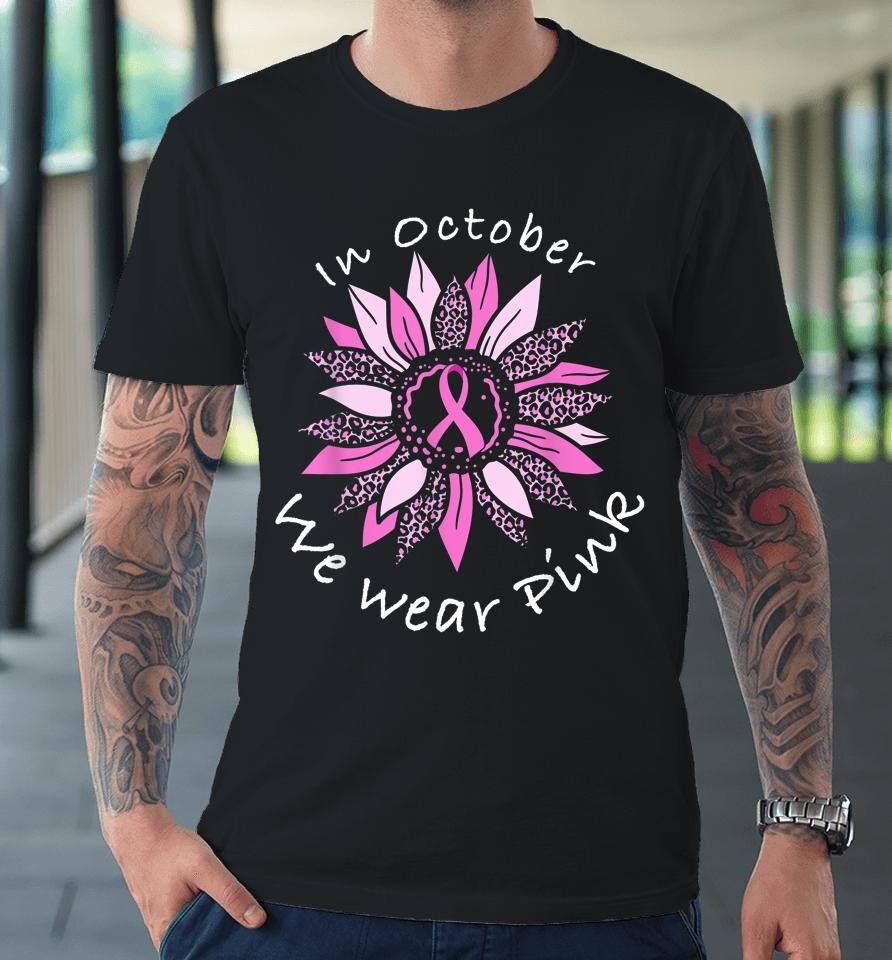 In October We Wear Pink Breast Cancer Costume Sunflower Teen Premium T-Shirt