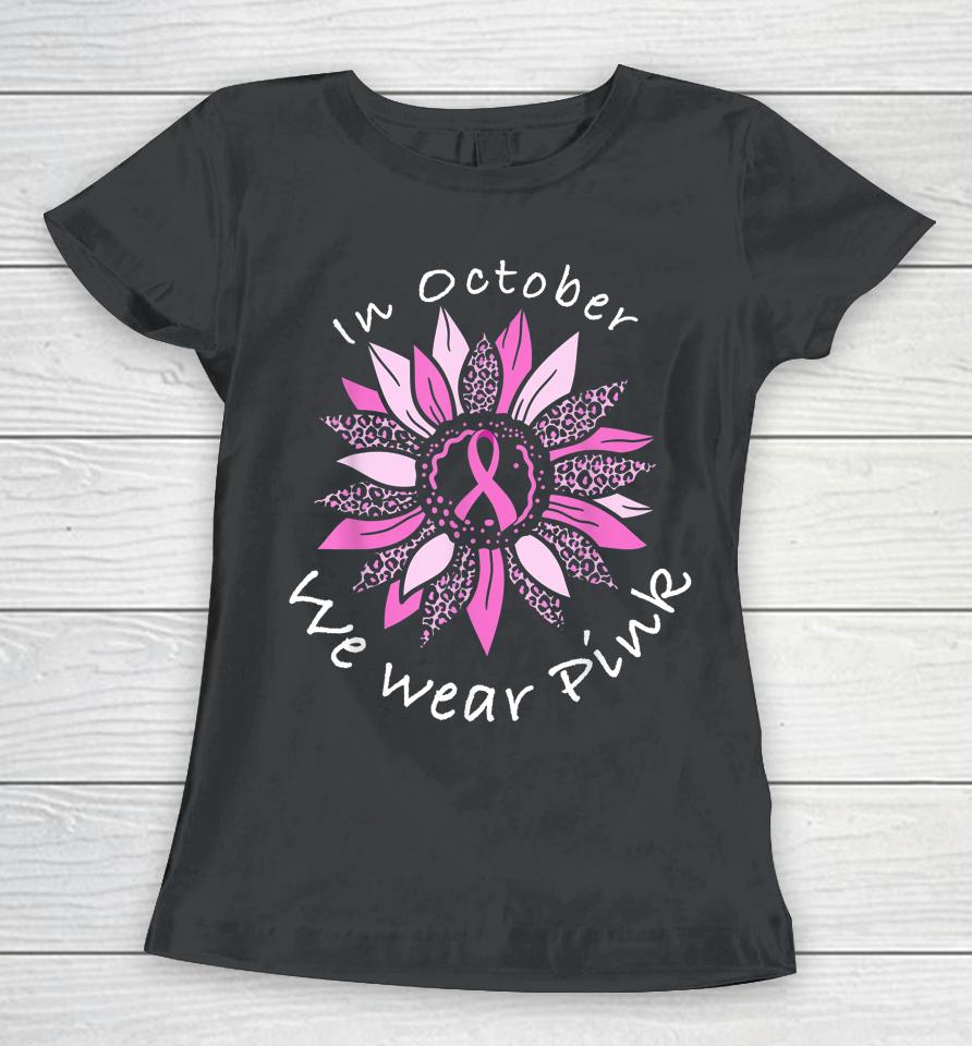In October We Wear Pink Breast Cancer Costume Sunflower Teen Women T-Shirt