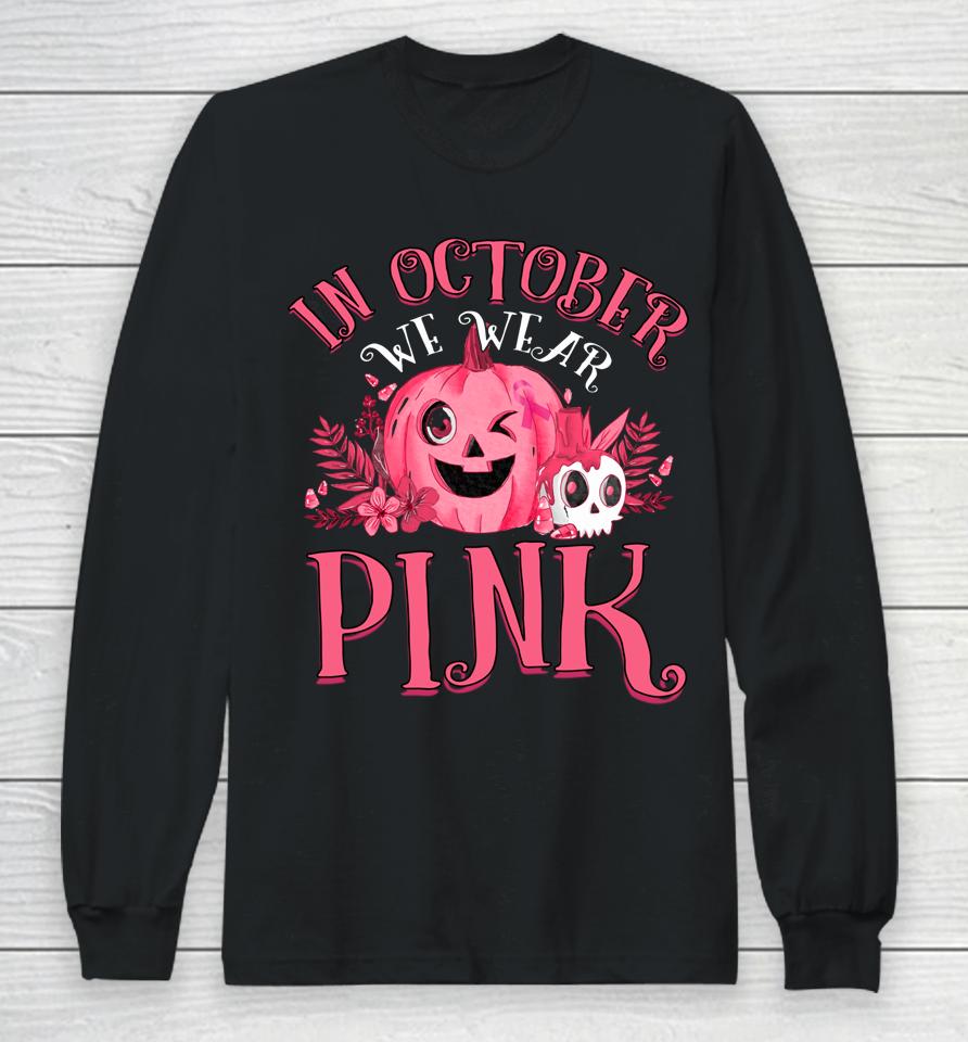 In October We Wear Pink Breast Cancer Pumpkin Halloween Long Sleeve T-Shirt