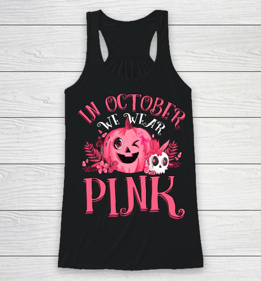 In October We Wear Pink Breast Cancer Pumpkin Halloween Racerback Tank