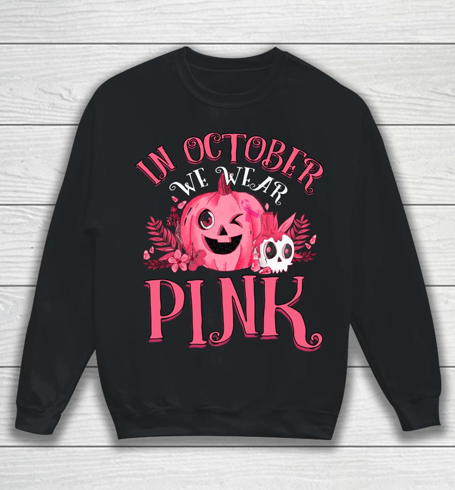 In October We Wear Pink Breast Cancer Pumpkin Halloween Sweatshirt