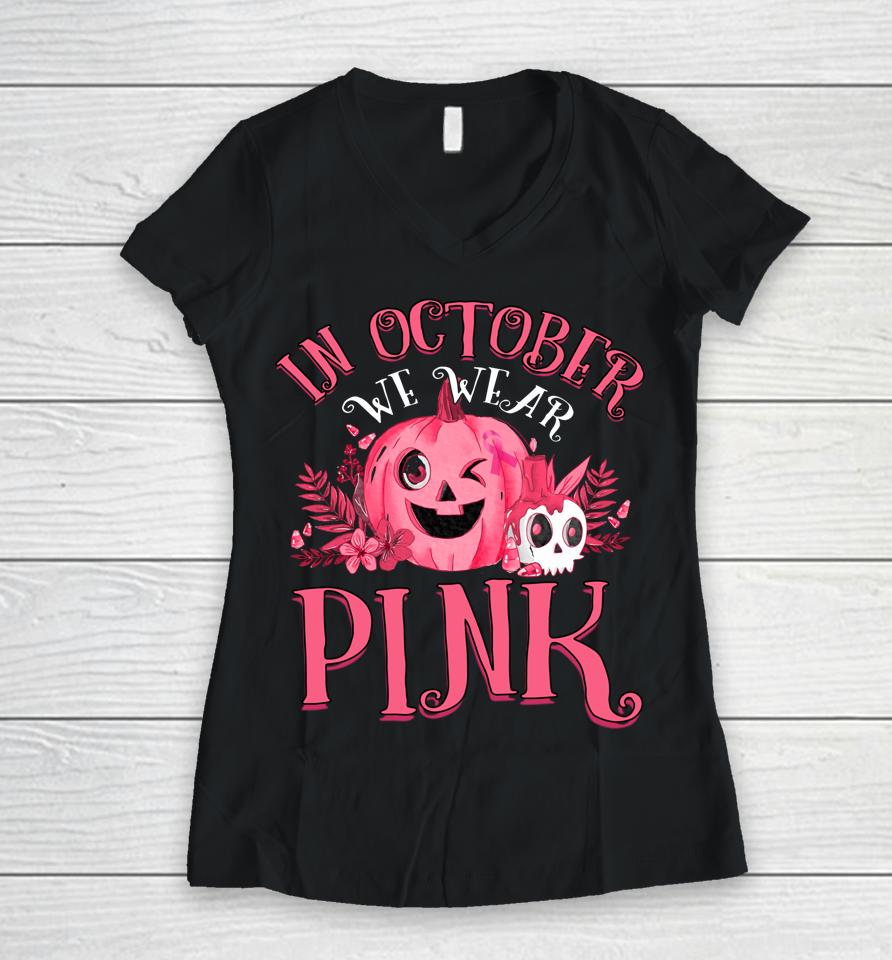 In October We Wear Pink Breast Cancer Pumpkin Halloween Women V-Neck T-Shirt