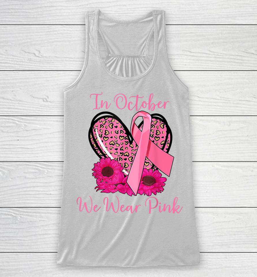 In October We Wear Pink Breast Cancer Ribbon Heart Gifts Racerback Tank