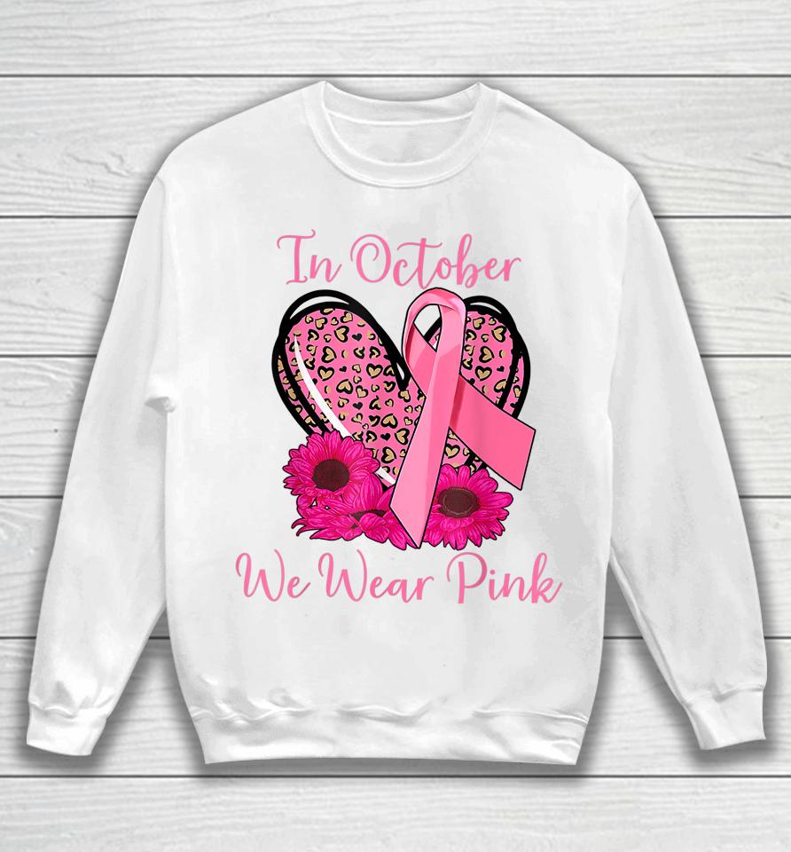 In October We Wear Pink Breast Cancer Ribbon Heart Gifts Sweatshirt
