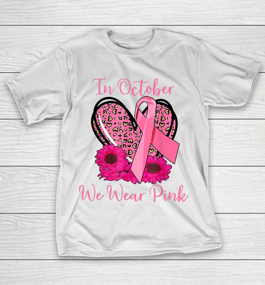In October We Wear Pink Breast Cancer Ribbon Heart Gifts T-Shirt