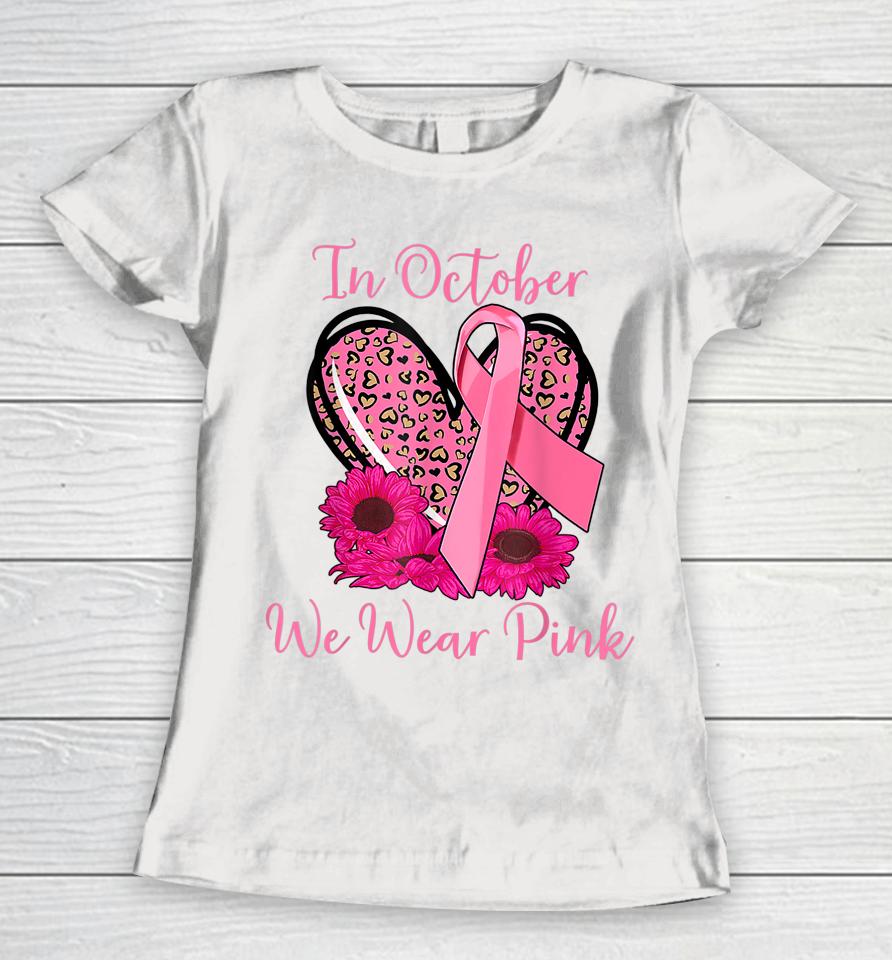 In October We Wear Pink Breast Cancer Ribbon Heart Gifts Women T-Shirt