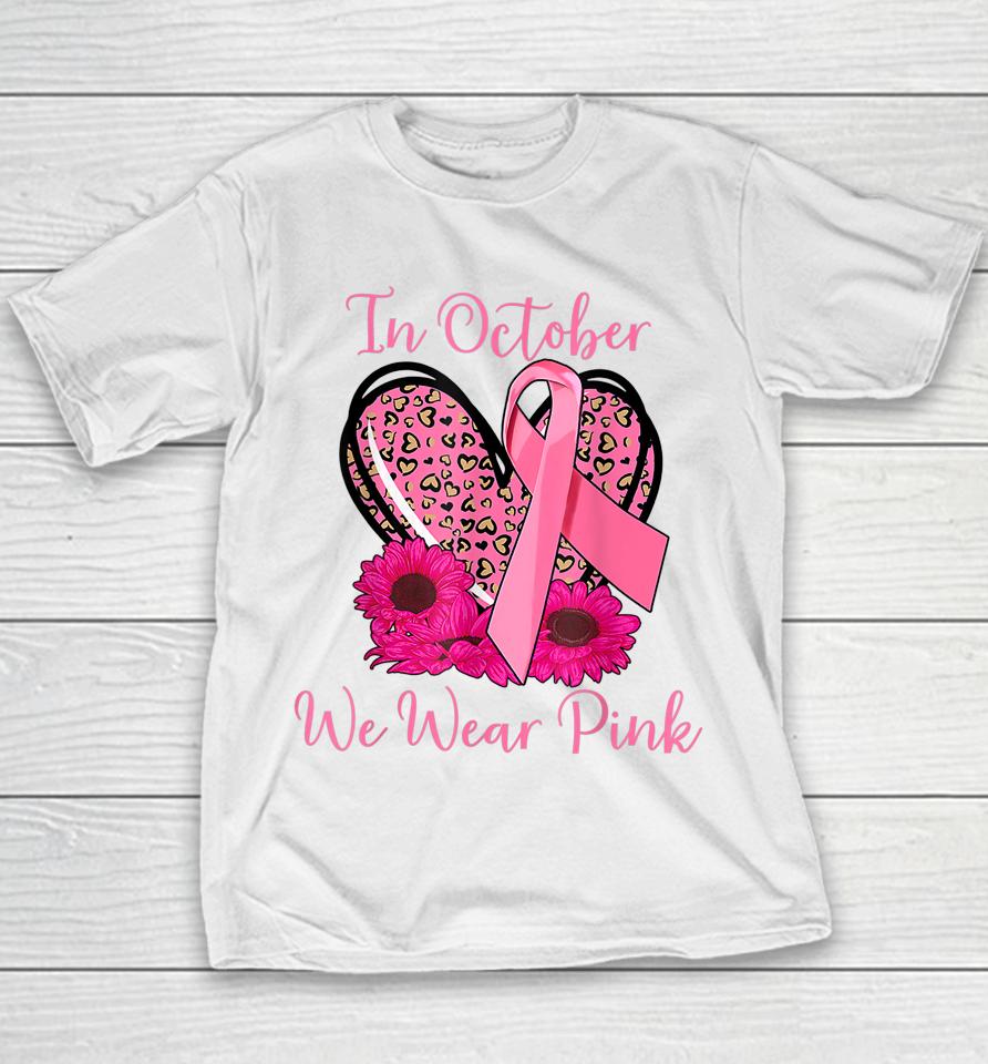 In October We Wear Pink Breast Cancer Ribbon Heart Gifts Youth T-Shirt