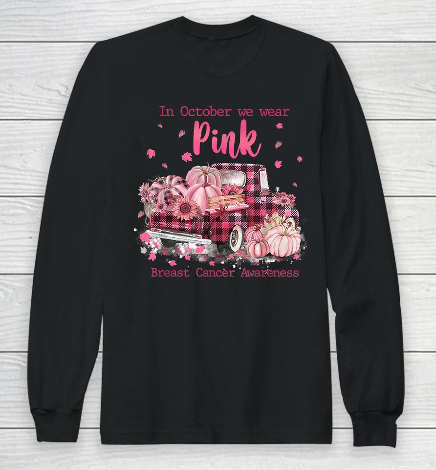 In October We Wear Pink Breast Cancer Long Sleeve T-Shirt