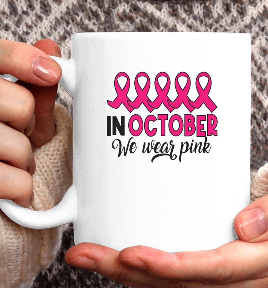 In October We Wear Pink Breast Cancer Support Coffee Mug