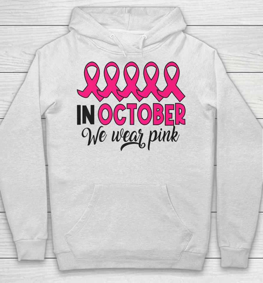 In October We Wear Pink Breast Cancer Support Hoodie