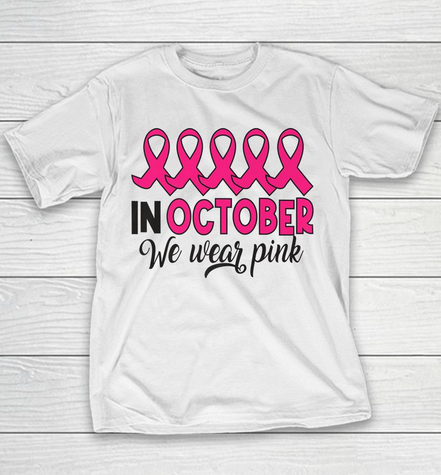 In October We Wear Pink Breast Cancer Support Youth T-Shirt