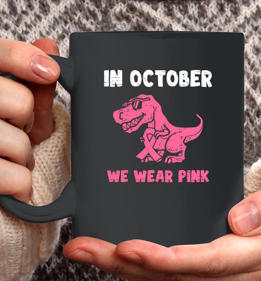 In October We Wear Pink Breast Cancer Trex Dino Coffee Mug