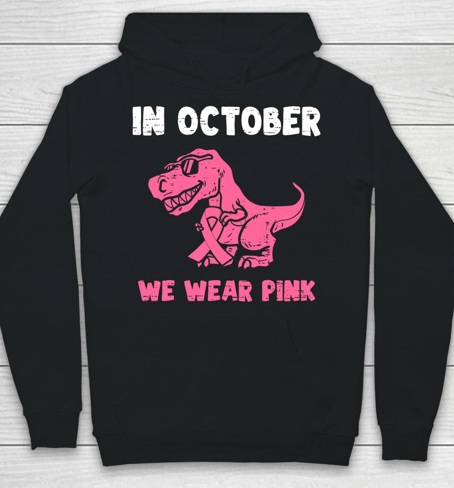 In October We Wear Pink Breast Cancer Trex Dino Hoodie