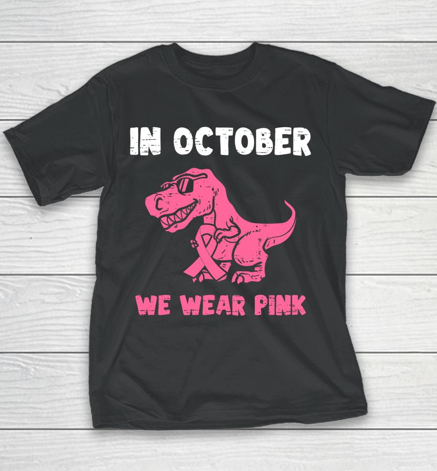 In October We Wear Pink Breast Cancer Trex Dino Youth T-Shirt
