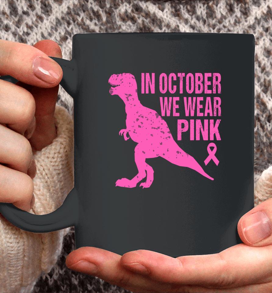 In October We Wear Pink Breast Cancer Trex Dino Coffee Mug