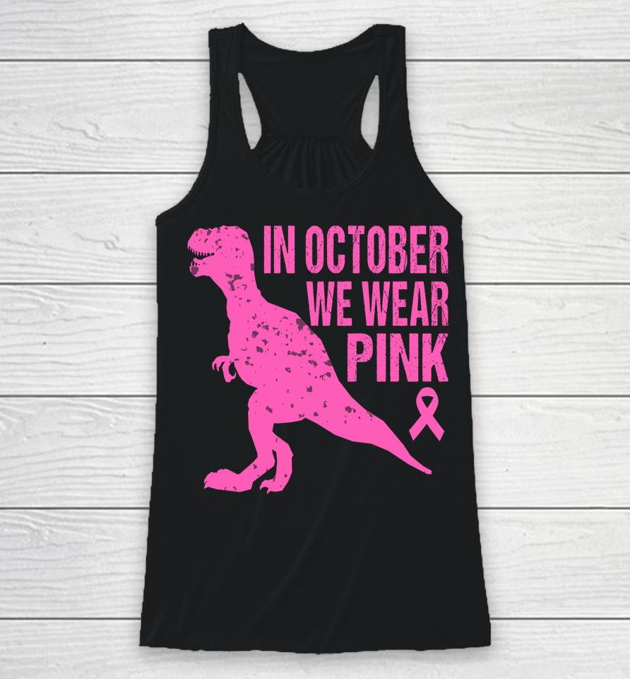 In October We Wear Pink Breast Cancer Trex Dino Racerback Tank