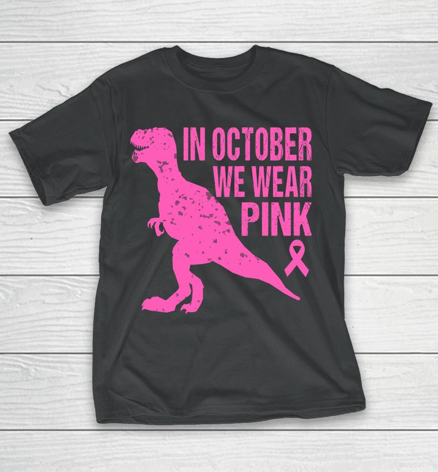 In October We Wear Pink Breast Cancer Trex Dino T-Shirt