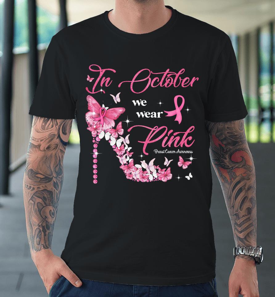 In October We Wear Pink Butterflies Breast Cancer Awareness Premium T-Shirt