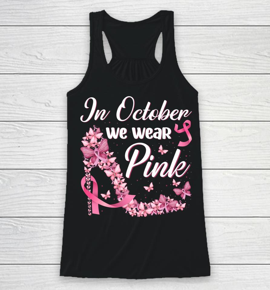 In October We Wear Pink Butterflies High Heels Breast Cancer Racerback Tank