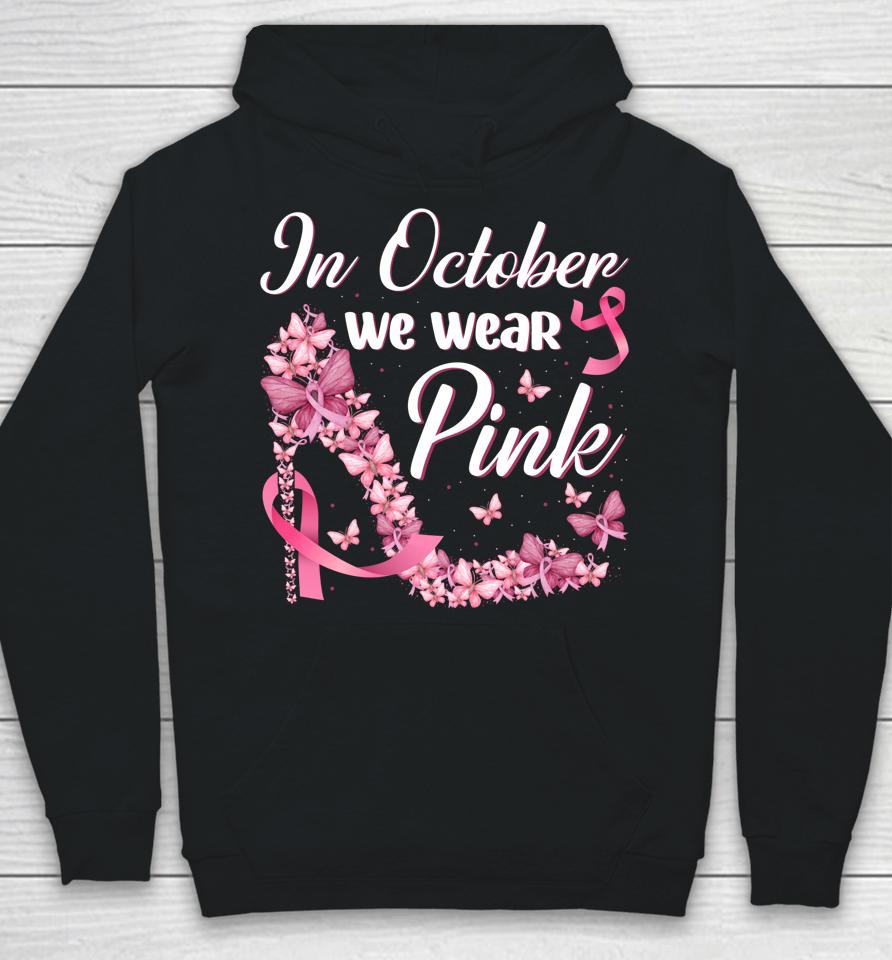 In October We Wear Pink Butterflies High Heels Breast Cancer Hoodie