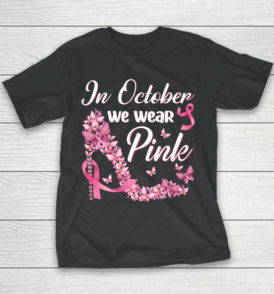 In October We Wear Pink Butterflies High Heels Breast Cancer Youth T-Shirt