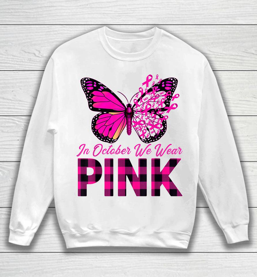 In October We Wear Pink Butterfly Breast Cancer Awareness Sweatshirt