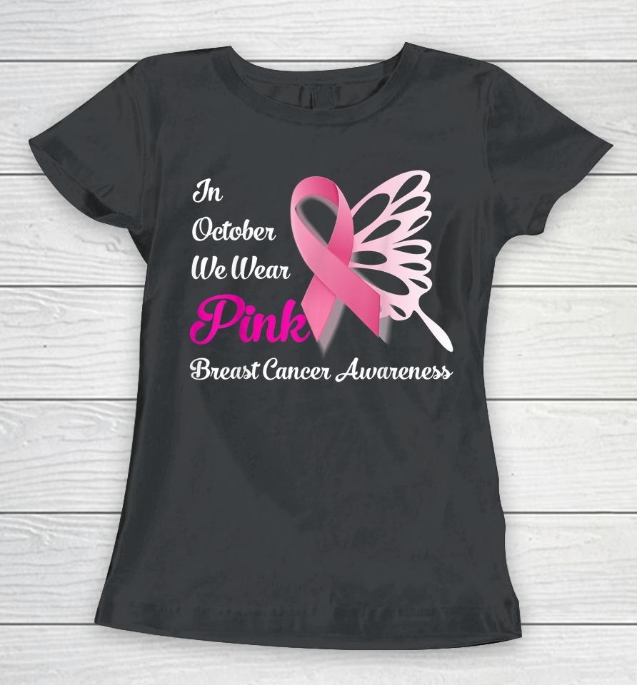 In October We Wear Pink Butterfly Breast Cancer Awareness Women T-Shirt