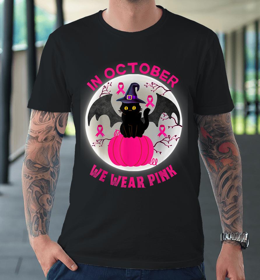 In October We Wear Pink Cute Cat Breast Cancer Awareness Premium T-Shirt