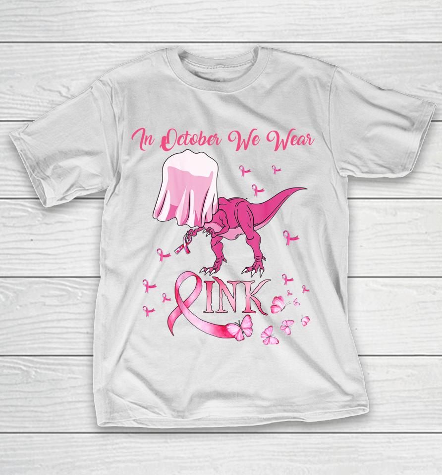 In October We Wear Pink Dinosaur Breast Cancer Halloween T-Shirt