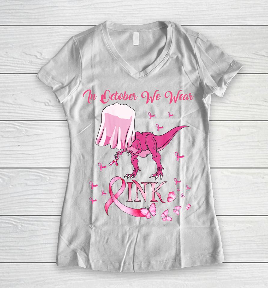 In October We Wear Pink Dinosaur Breast Cancer Halloween Women V-Neck T-Shirt