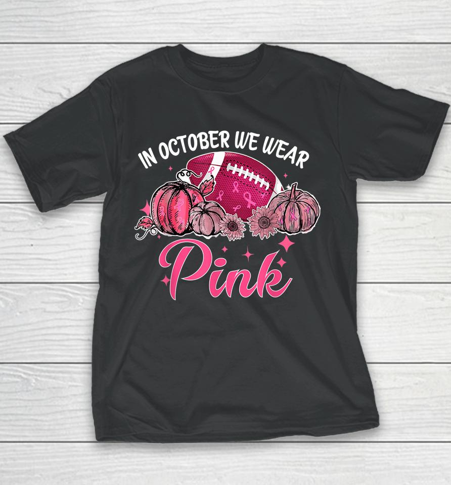 In October We Wear Pink Football Breast Cancer Awareness Youth T-Shirt