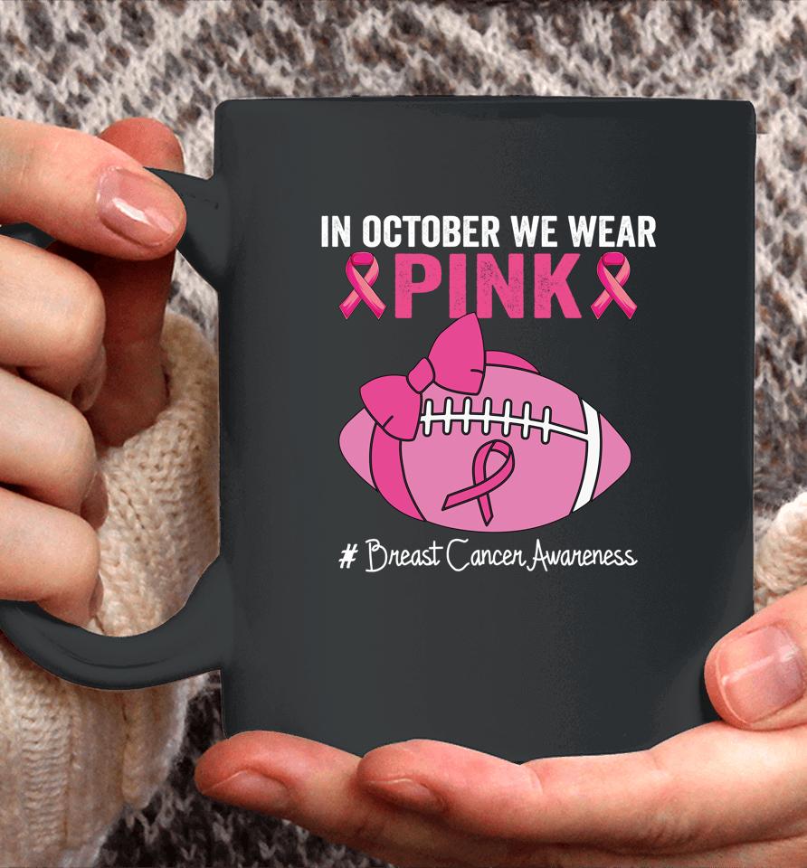 In October We Wear Pink Football Breast Cancer Awareness Coffee Mug