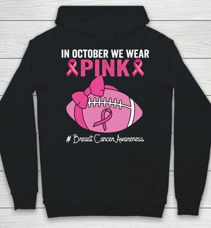 In October We Wear Pink Football Breast Cancer Awareness Hoodie