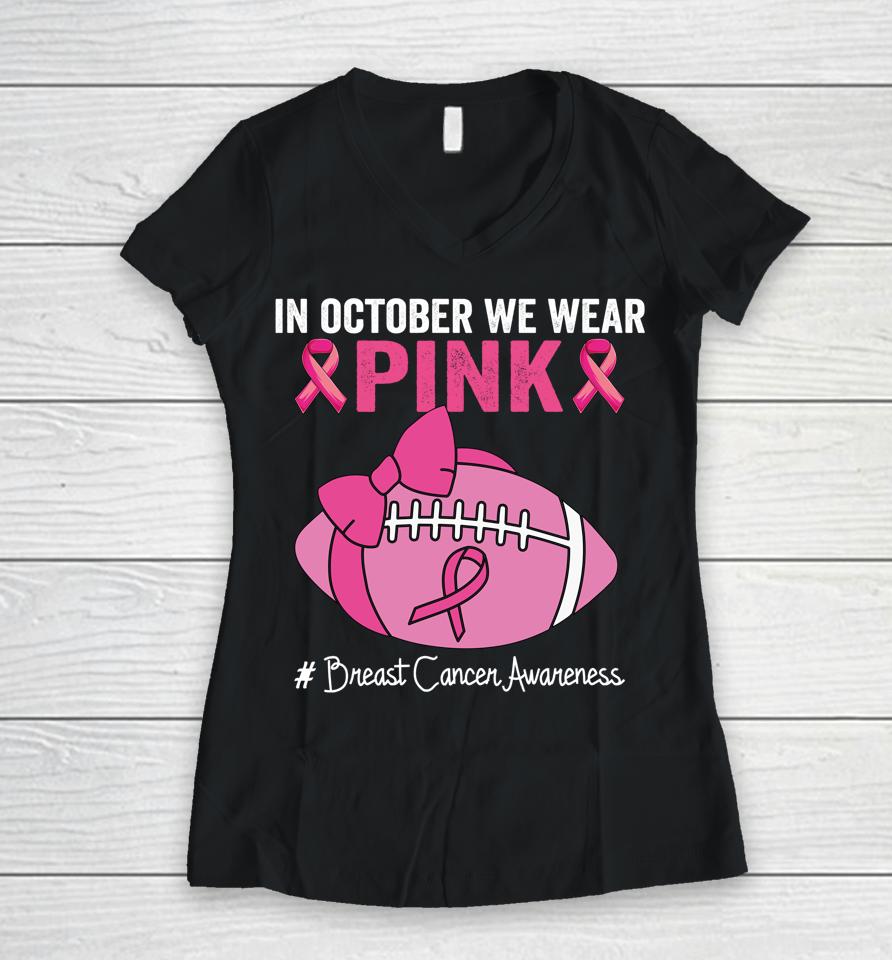 In October We Wear Pink Football Breast Cancer Awareness Women V-Neck T-Shirt