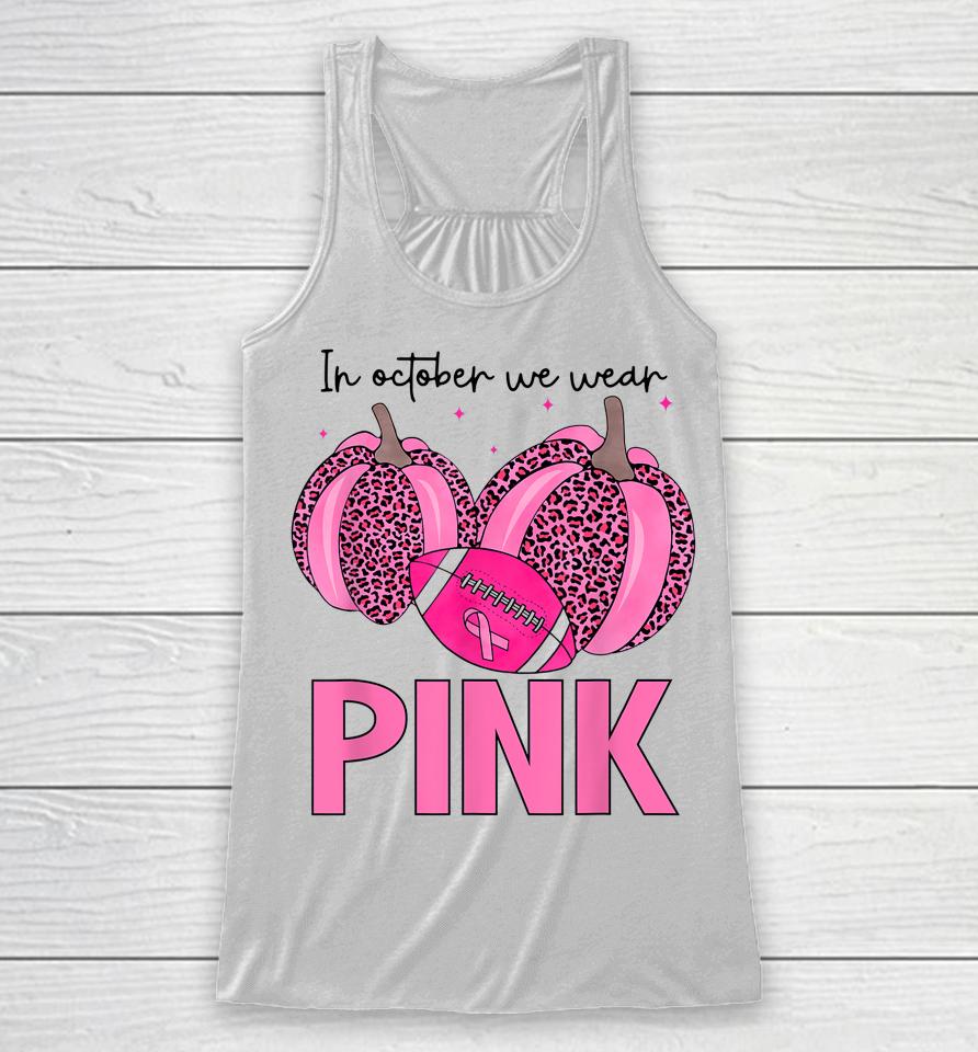 In October We Wear Pink Football Breast Cancer Awareness Racerback Tank