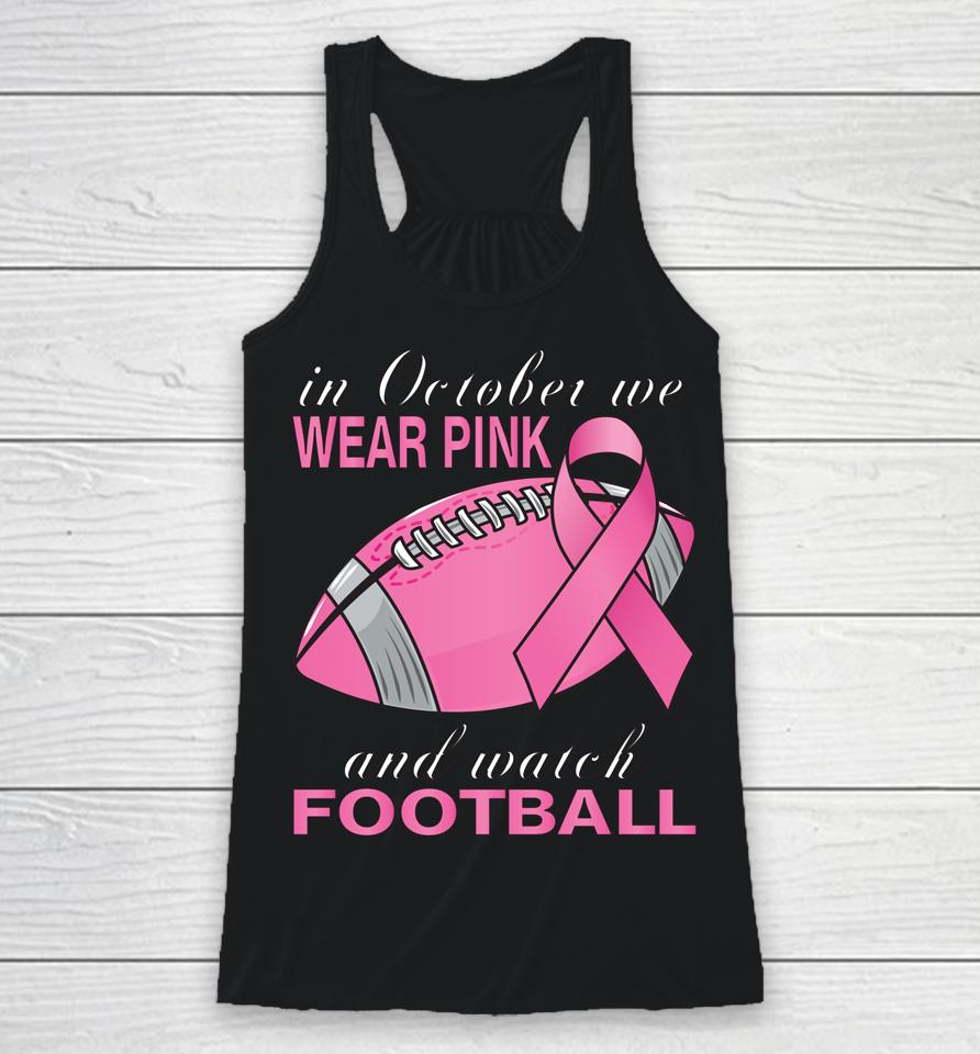 In October We Wear Pink Football Breast Cancer Pink Ribbon Racerback Tank