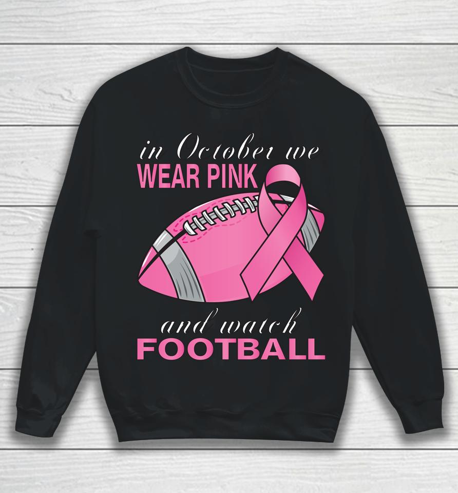 In October We Wear Pink Football Breast Cancer Pink Ribbon Sweatshirt