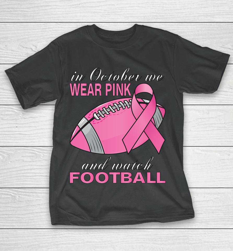 In October We Wear Pink Football Breast Cancer Pink Ribbon T-Shirt
