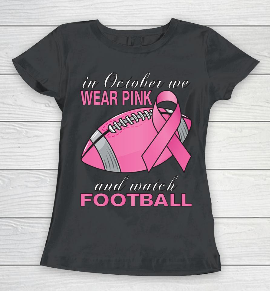 In October We Wear Pink Football Breast Cancer Pink Ribbon Women T-Shirt