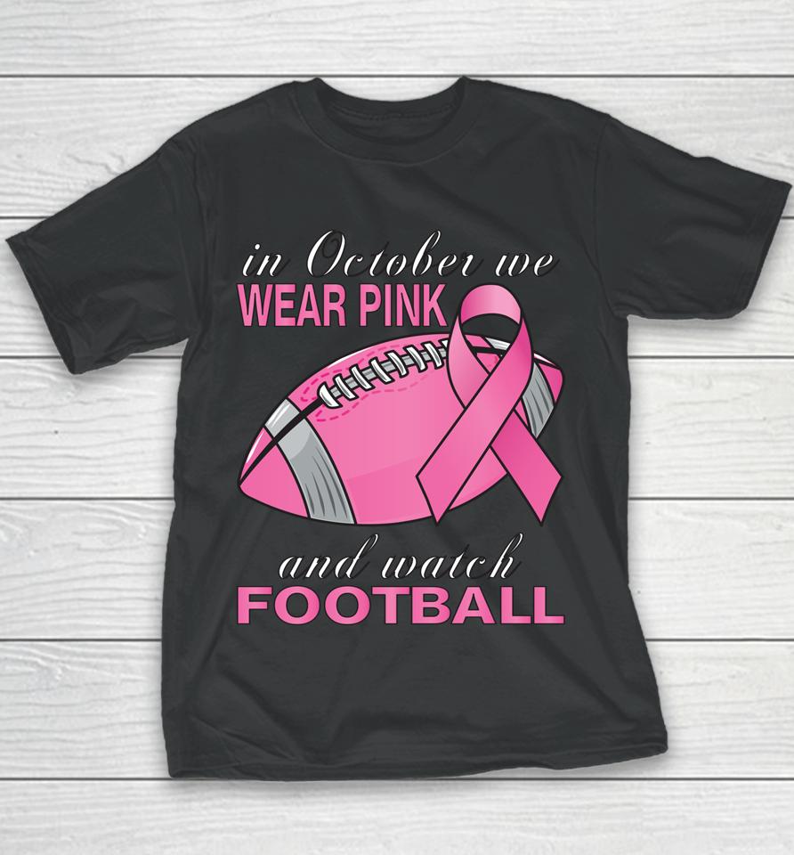 In October We Wear Pink Football Breast Cancer Pink Ribbon Youth T-Shirt